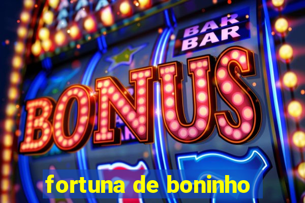 fortuna de boninho